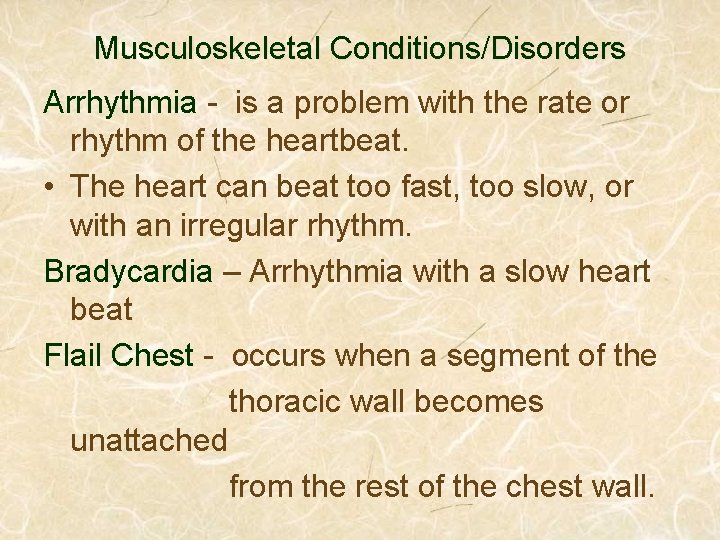 Musculoskeletal Conditions/Disorders Arrhythmia - is a problem with the rate or rhythm of the