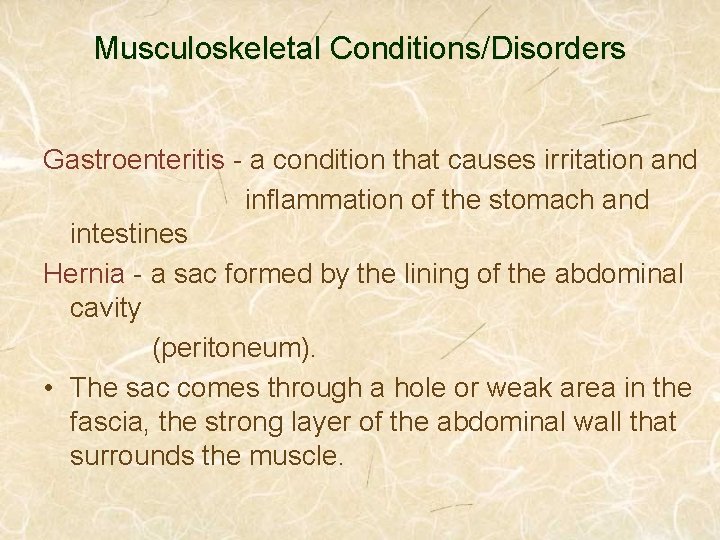 Musculoskeletal Conditions/Disorders Gastroenteritis - a condition that causes irritation and inflammation of the stomach