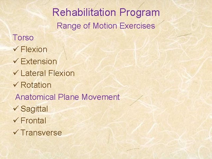 Rehabilitation Program Range of Motion Exercises Torso ü Flexion ü Extension ü Lateral Flexion