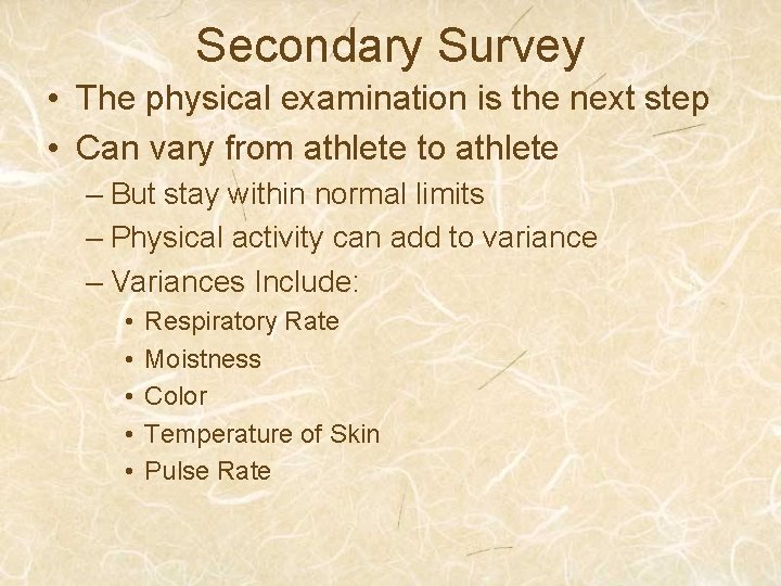 Secondary Survey • The physical examination is the next step • Can vary from