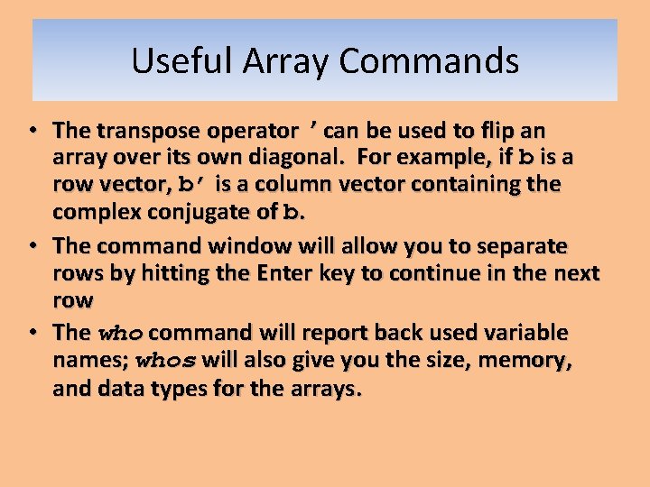 Useful Array Commands • The transpose operator ’ can be used to flip an Useful Array Commands • The transpose operator ’ can be used to flip an