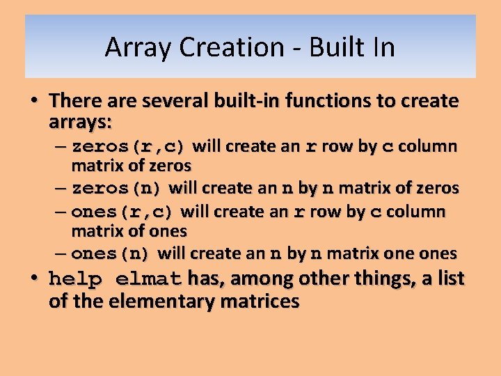 Array Creation - Built In • There are several built-in functions to create arrays: