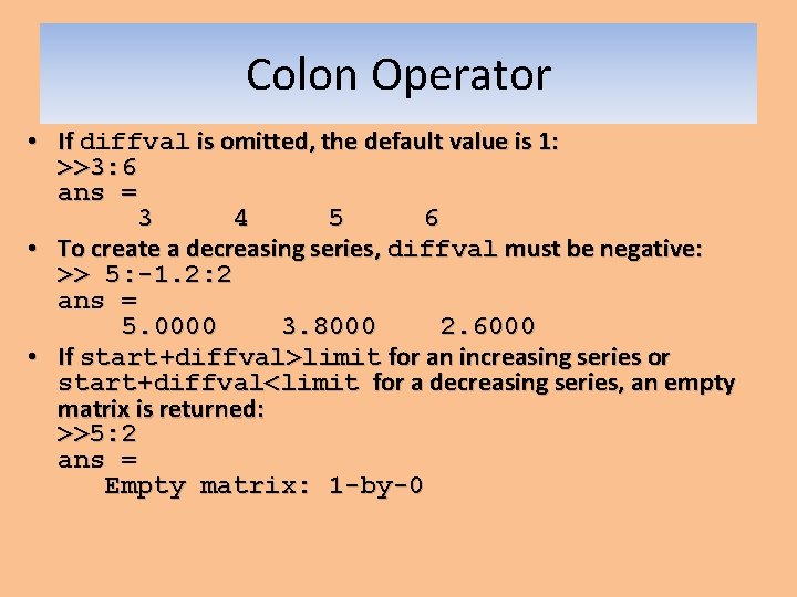 Colon Operator • If diffval is omitted, the default value is 1: >>3: 6 Colon Operator • If diffval is omitted, the default value is 1: >>3: 6