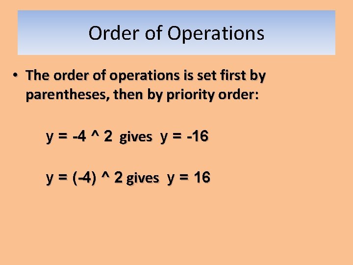 Order of Operations • The order of operations is set first by parentheses, then