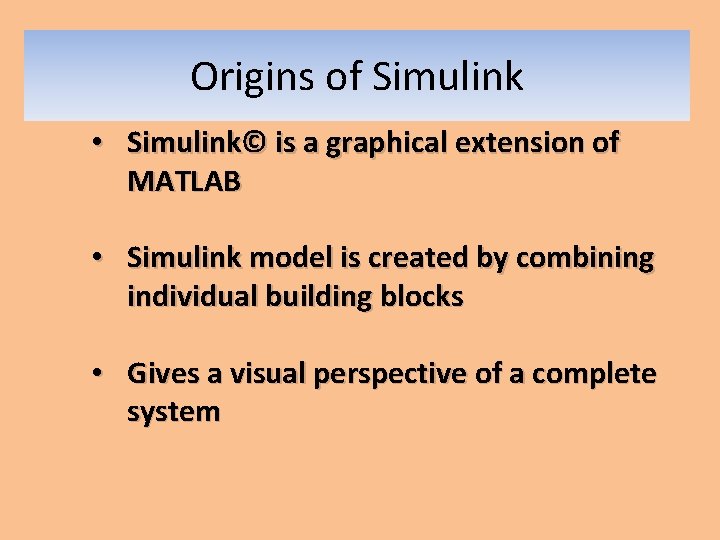Origins of Simulink • Simulink© is a graphical extension of MATLAB • Simulink model Origins of Simulink • Simulink© is a graphical extension of MATLAB • Simulink model