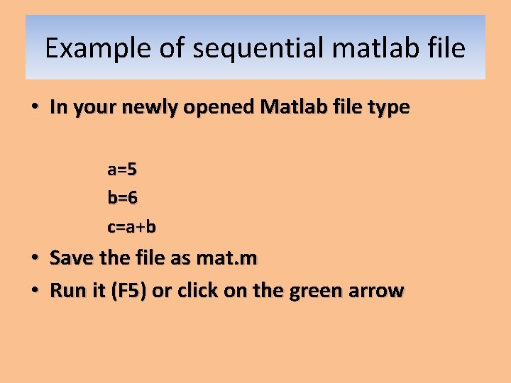 Example of sequential matlab file • In your newly opened Matlab file type a=5