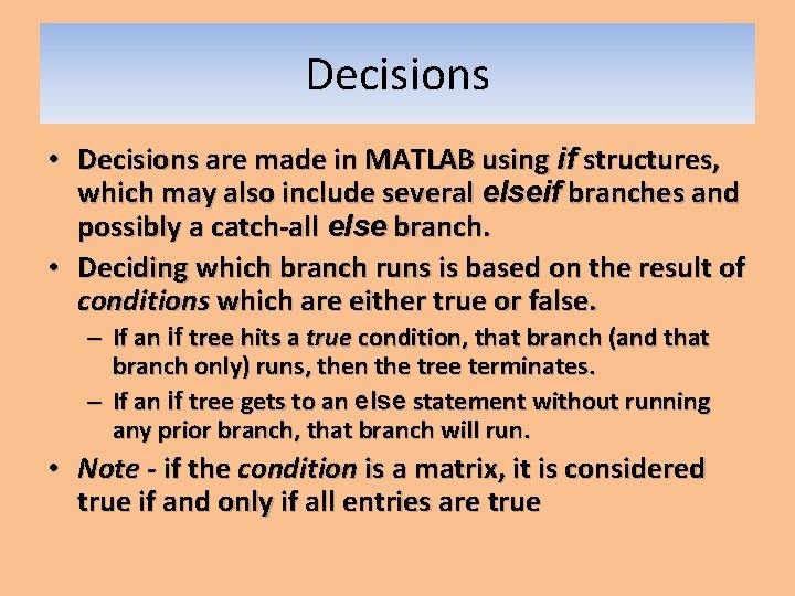 Decisions • Decisions are made in MATLAB using if structures, which may also include Decisions • Decisions are made in MATLAB using if structures, which may also include