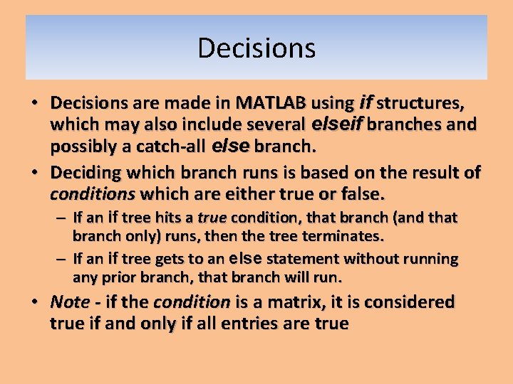 Decisions • Decisions are made in MATLAB using if structures, which may also include