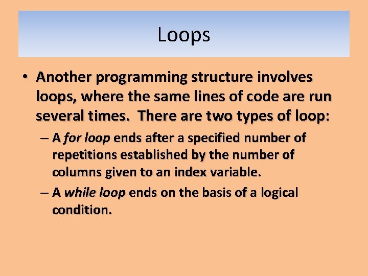 Loops • Another programming structure involves loops, where the same lines of code are