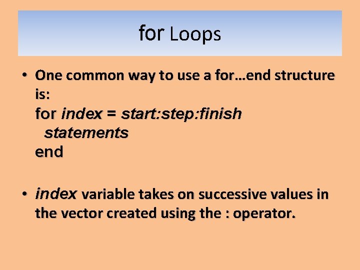 for Loops • One common way to use a for…end structure is: for index for Loops • One common way to use a for…end structure is: for index