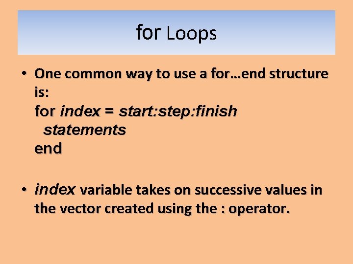 for Loops • One common way to use a for…end structure is: for index