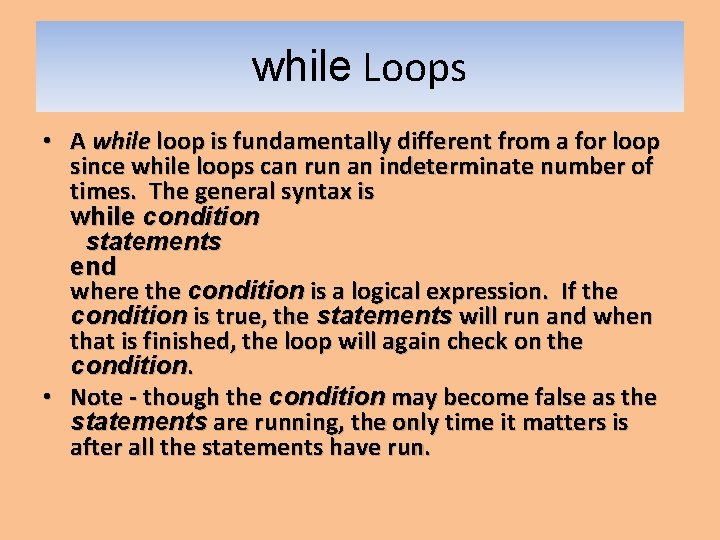 while Loops • A while loop is fundamentally different from a for loop since