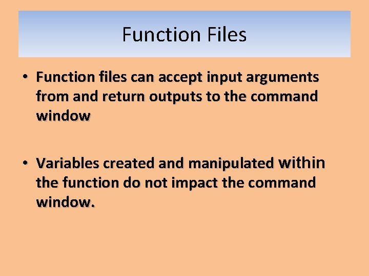 Function Files • Function files can accept input arguments from and return outputs to Function Files • Function files can accept input arguments from and return outputs to