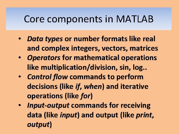 Core components in MATLAB • Data types or number formats like real and complex