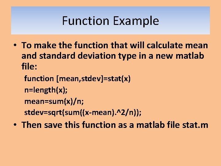 Function Example • To make the function that will calculate mean and standard deviation