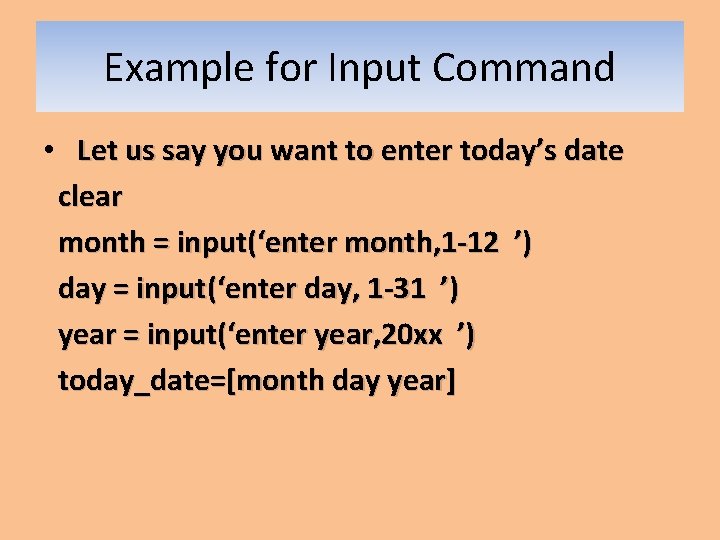 Example for Input Command • Let us say you want to enter today’s date Example for Input Command • Let us say you want to enter today’s date