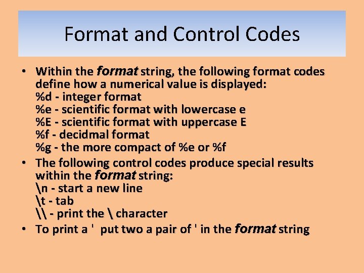 Format and Control Codes • Within the format string, the following format codes define