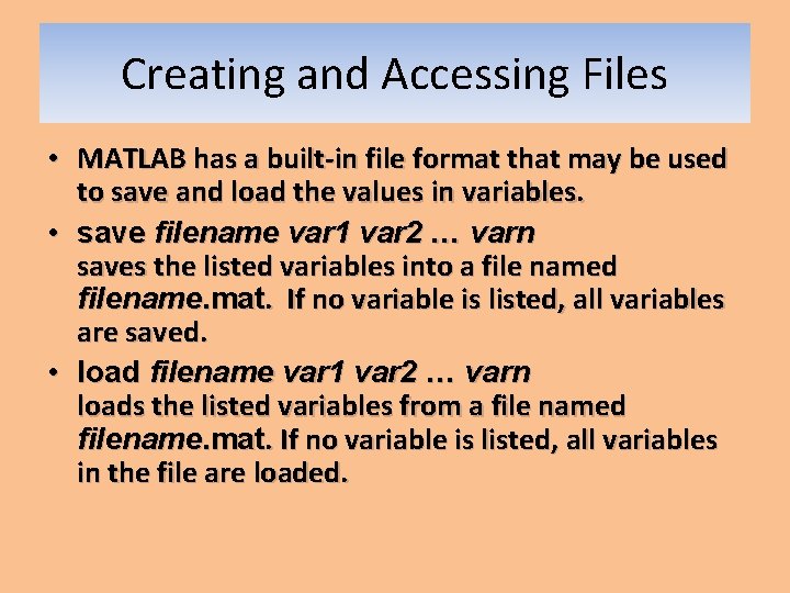 Creating and Accessing Files • MATLAB has a built-in file format that may be