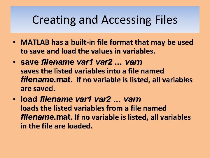 Creating and Accessing Files • MATLAB has a built-in file format that may be Creating and Accessing Files • MATLAB has a built-in file format that may be