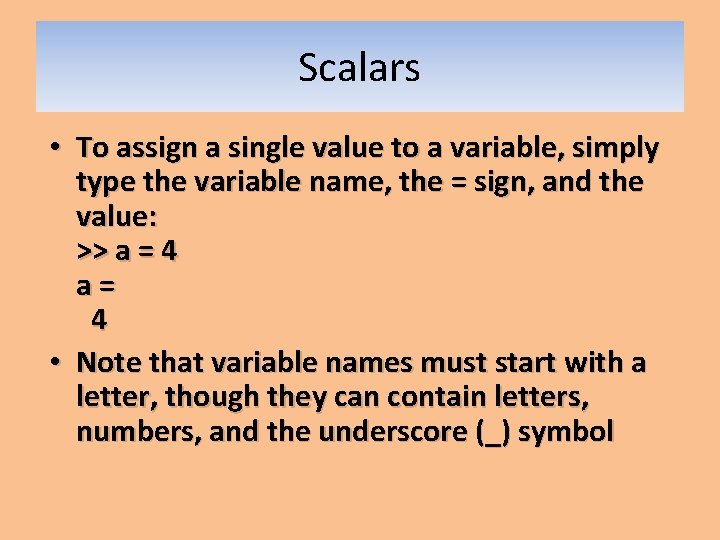 Scalars • To assign a single value to a variable, simply type the variable Scalars • To assign a single value to a variable, simply type the variable