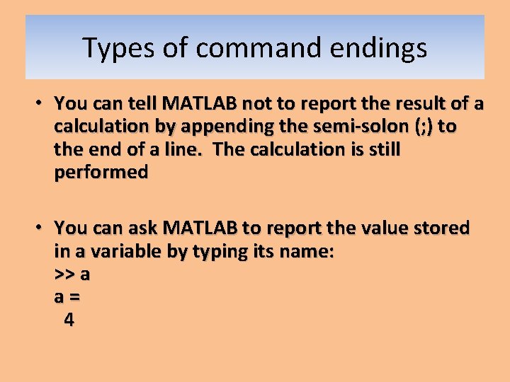 Types of command endings • You can tell MATLAB not to report the result Types of command endings • You can tell MATLAB not to report the result