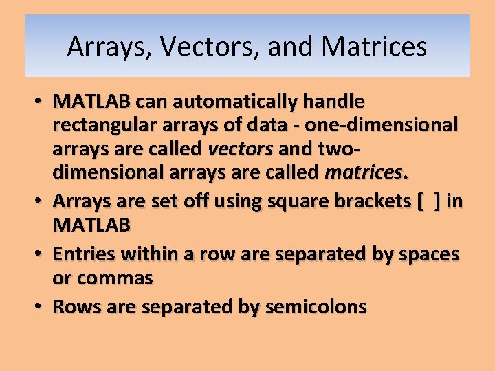 Arrays, Vectors, and Matrices • MATLAB can automatically handle rectangular arrays of data - Arrays, Vectors, and Matrices • MATLAB can automatically handle rectangular arrays of data -