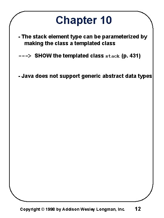 Chapter 10 - The stack element type can be parameterized by making the class