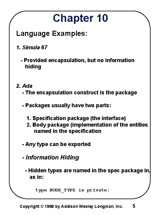 Chapter 10 Language Examples: 1. Simula 67 - Provided encapsulation, but no information hiding