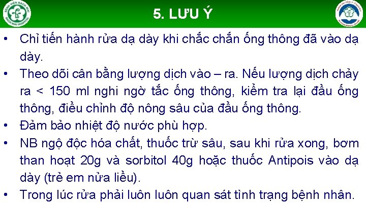 5. LƯU Ý • Chỉ tiến hành rửa dạ dày khi chắc chắn ống