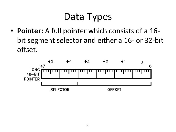 Data Types • Pointer: A full pointer which consists of a 16 bit segment Data Types • Pointer: A full pointer which consists of a 16 bit segment