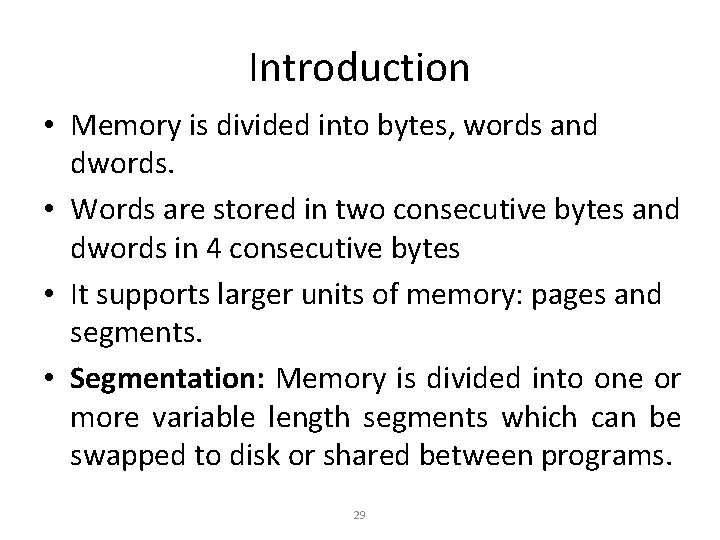 Introduction • Memory is divided into bytes, words and dwords. • Words are stored