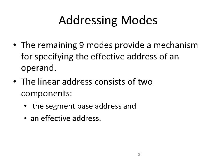 Addressing Modes • The remaining 9 modes provide a mechanism for specifying the effective Addressing Modes • The remaining 9 modes provide a mechanism for specifying the effective