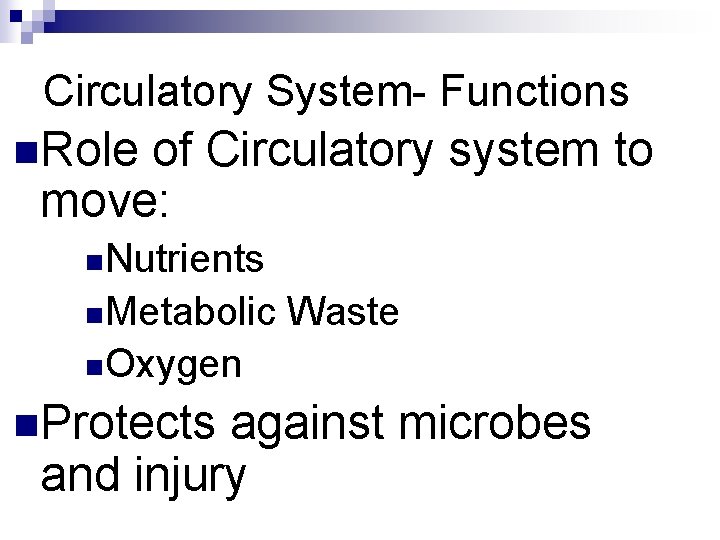 Circulatory System- Functions n. Role of Circulatory system to move: n. Nutrients n. Metabolic