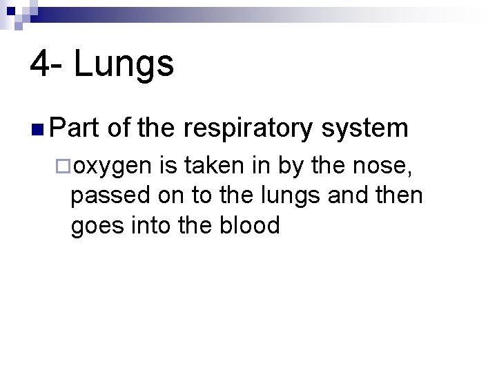 4 - Lungs n Part of the respiratory system ¨oxygen is taken in by