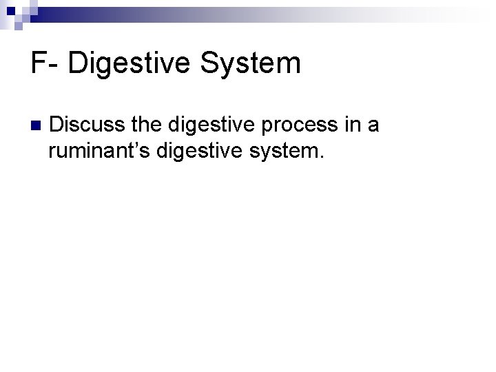 F- Digestive System n Discuss the digestive process in a ruminant’s digestive system. 