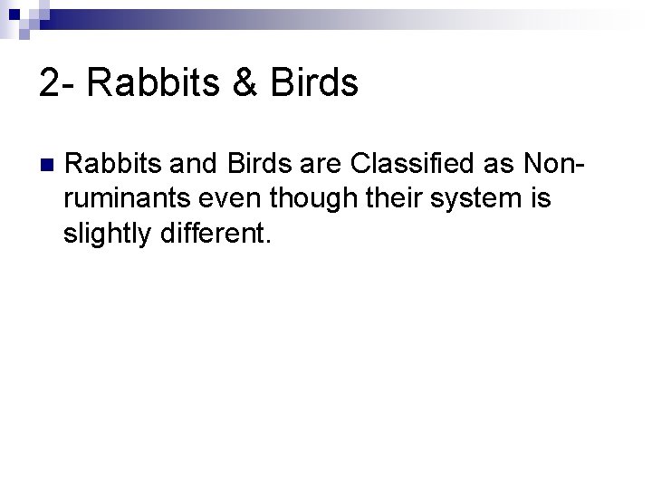 2 - Rabbits & Birds n Rabbits and Birds are Classified as Nonruminants even