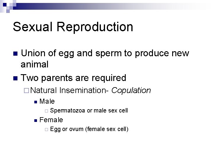 Sexual Reproduction Union of egg and sperm to produce new animal n Two parents