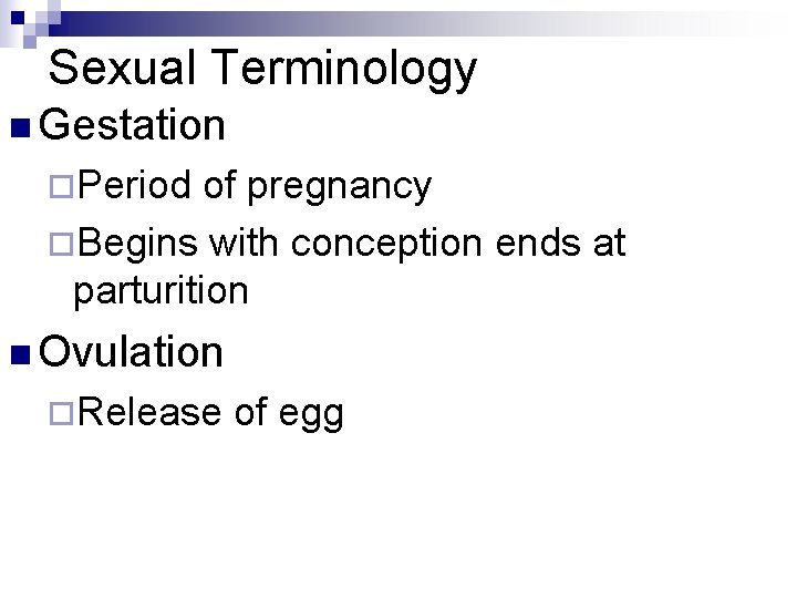 Sexual Terminology n Gestation ¨Period of pregnancy ¨Begins with conception ends at parturition n