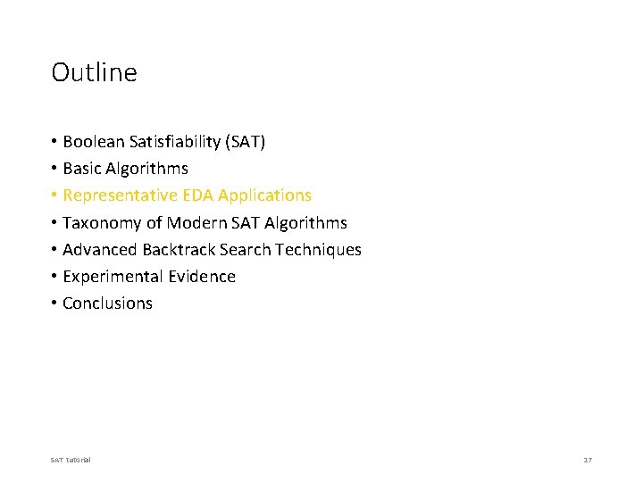 Outline • Boolean Satisfiability (SAT) • Basic Algorithms • Representative EDA Applications • Taxonomy