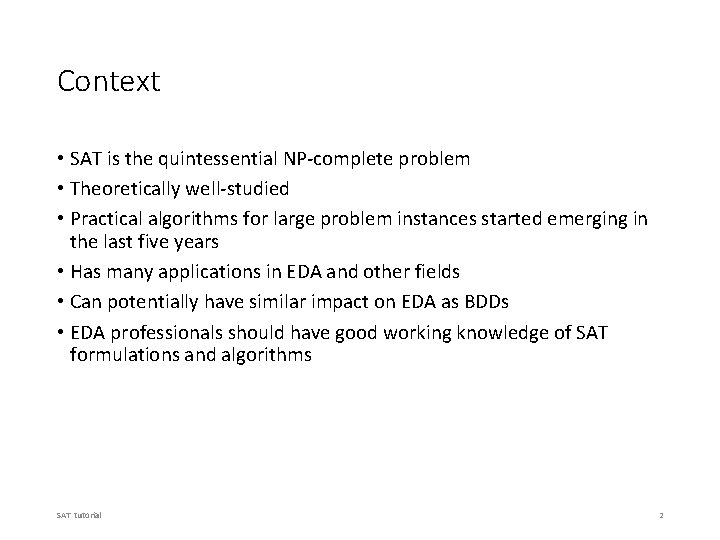 Context • SAT is the quintessential NP-complete problem • Theoretically well-studied • Practical algorithms