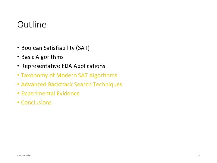 Outline • Boolean Satisfiability (SAT) • Basic Algorithms • Representative EDA Applications • Taxonomy