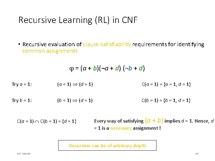 Recursive Learning (RL) in CNF • Recursive evaluation of clause satisfiability requirements for identifying