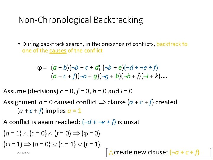 Non-Chronological Backtracking • During backtrack search, in the presence of conflicts, backtrack to one