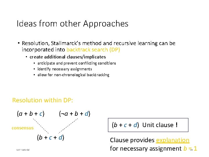 Ideas from other Approaches • Resolution, Stallmarck’s method and recursive learning can be incorporated