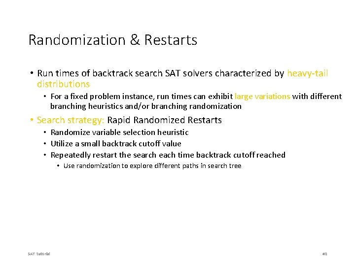 Randomization & Restarts • Run times of backtrack search SAT solvers characterized by heavy-tail