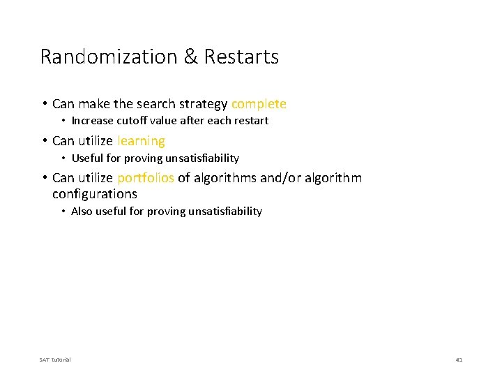 Randomization & Restarts • Can make the search strategy complete • Increase cutoff value