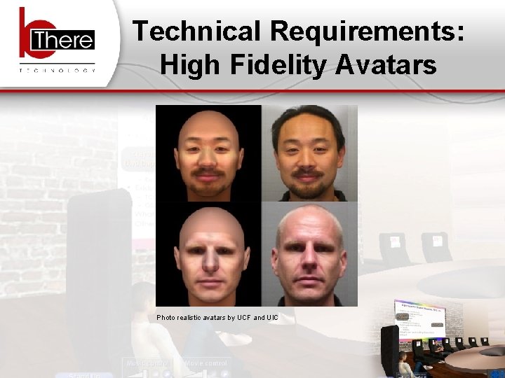Technical Requirements: High Fidelity Avatars Photo realistic avatars by UCF and UIC 1/17/07 b.