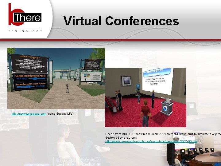 Virtual Conferences http: //nswlearnscope. com (using Second Life) Scene from DHS OIC conference in