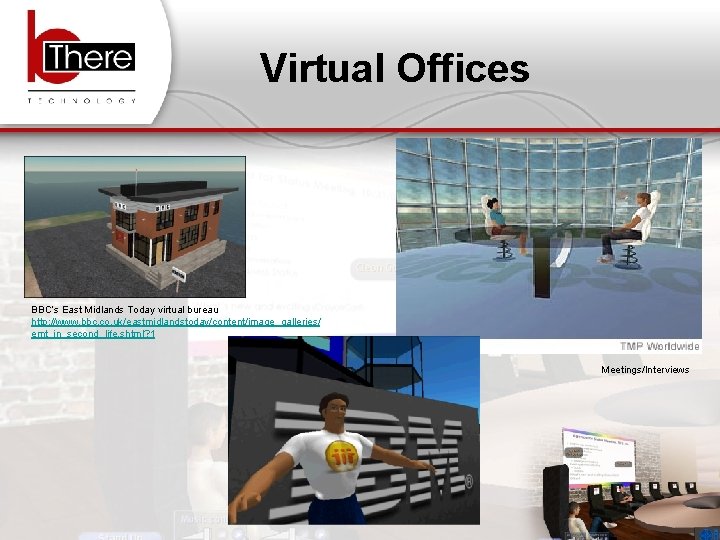 Virtual Offices BBC’s East Midlands Today virtual bureau http: //www. bbc. co. uk/eastmidlandstoday/content/image_galleries/ emt_in_second_life.