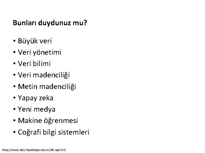 Bunları duydunuz mu? • Büyük veri • Veri yönetimi • Veri bilimi • Veri